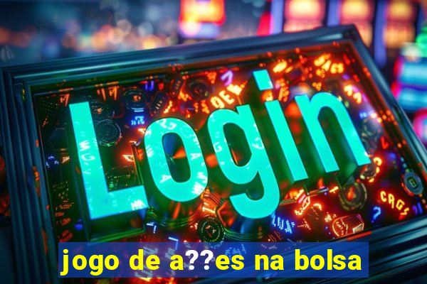 jogo de a??es na bolsa