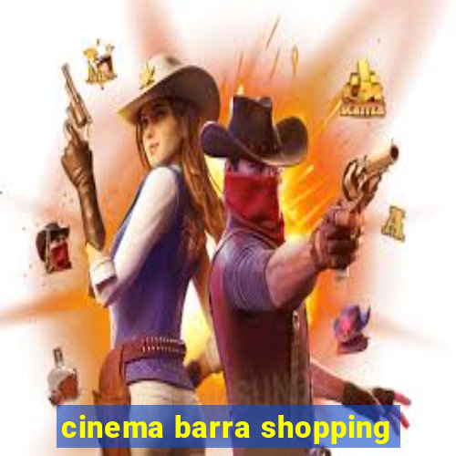 cinema barra shopping