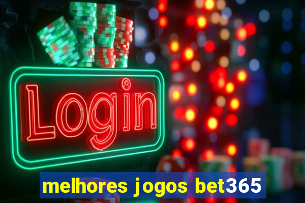 melhores jogos bet365