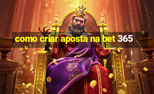 como criar aposta na bet 365