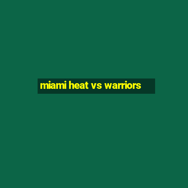 miami heat vs warriors