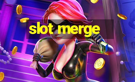 slot merge