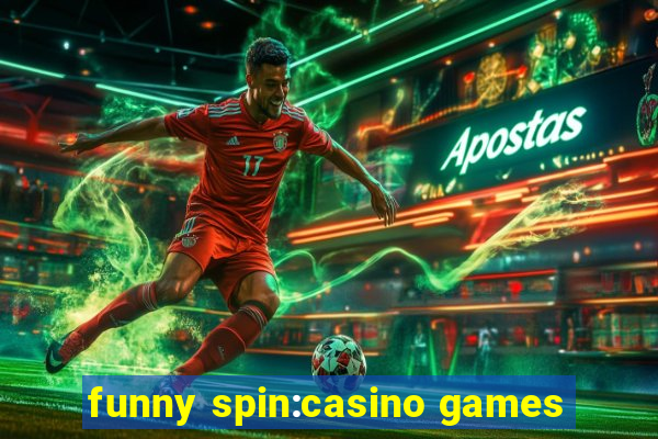 funny spin:casino games