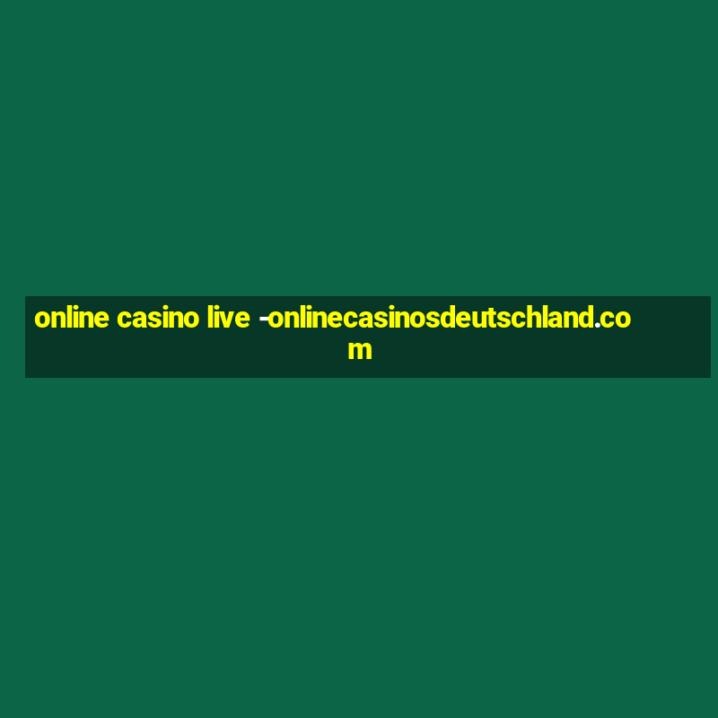 online casino live -onlinecasinosdeutschland.com