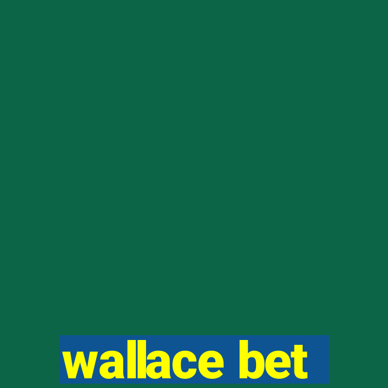 wallace bet