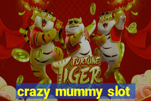 crazy mummy slot