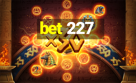 bet 227