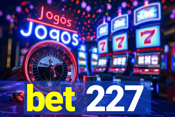 bet 227