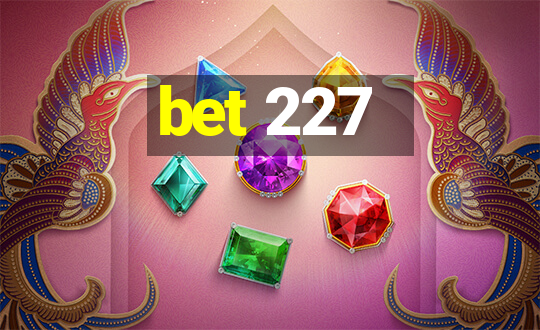 bet 227