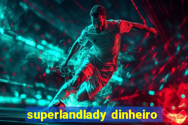 superlandlady dinheiro