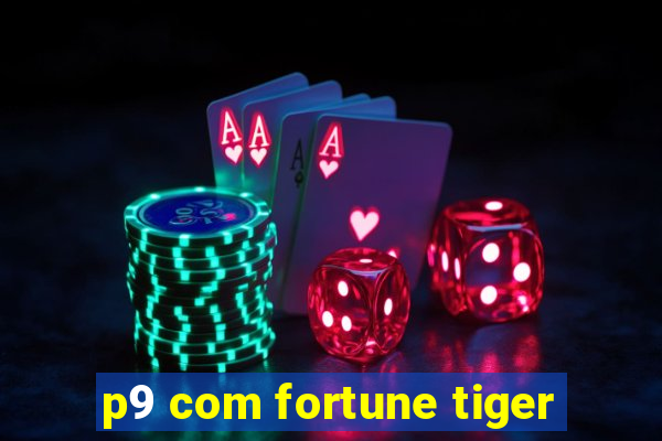 p9 com fortune tiger