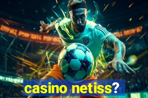 casino netiss?