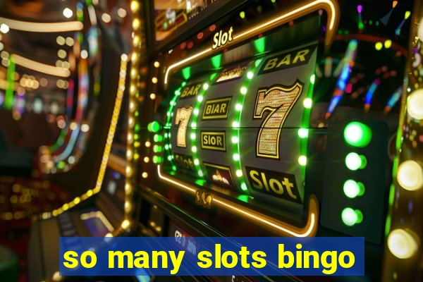 so many slots bingo