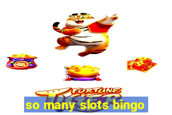 so many slots bingo