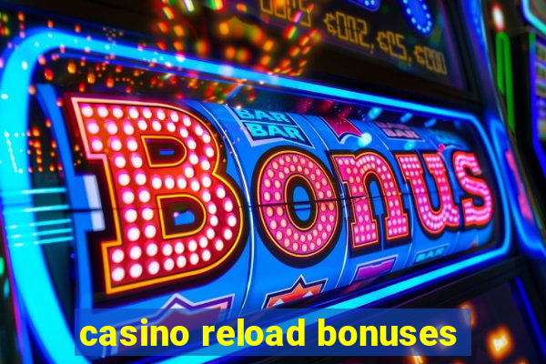 casino reload bonuses