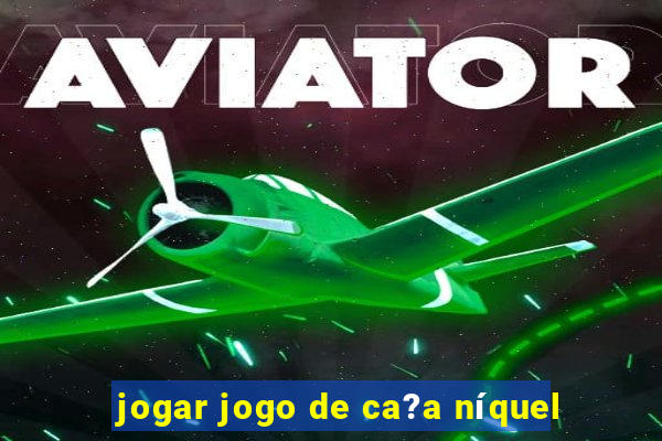 jogar jogo de ca?a níquel