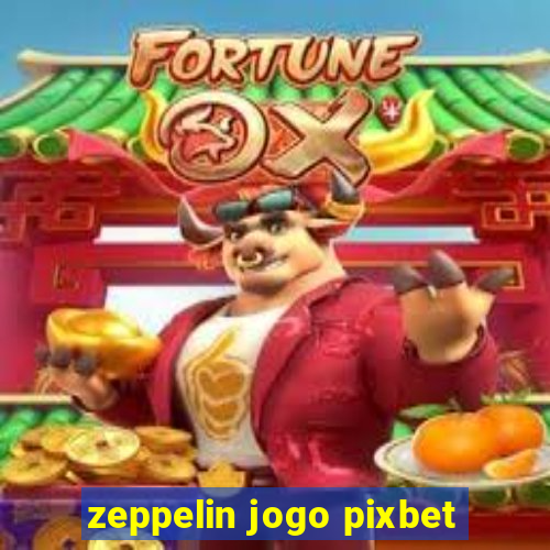 zeppelin jogo pixbet