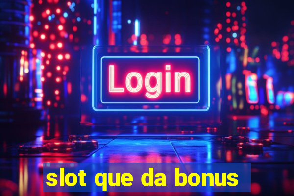 slot que da bonus