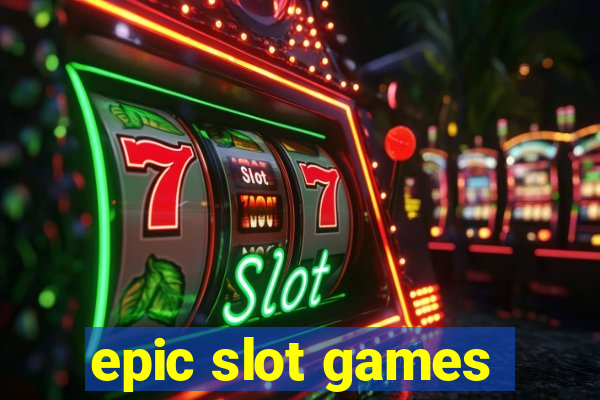 epic slot games