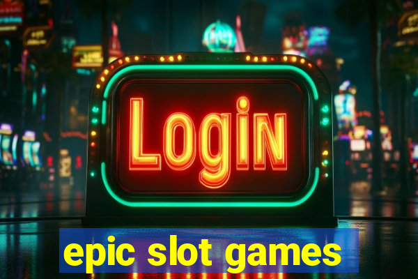 epic slot games