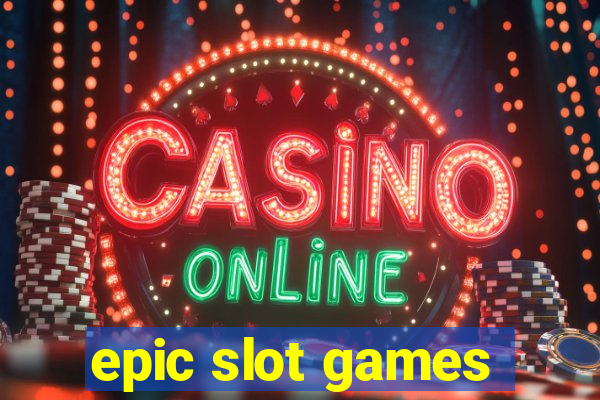 epic slot games