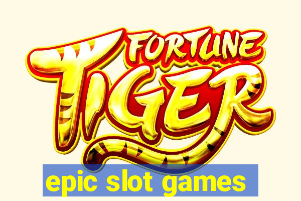 epic slot games