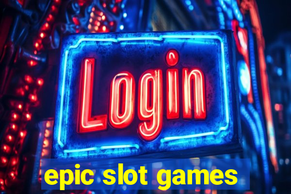 epic slot games