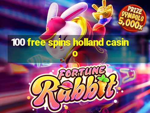 100 free spins holland casino