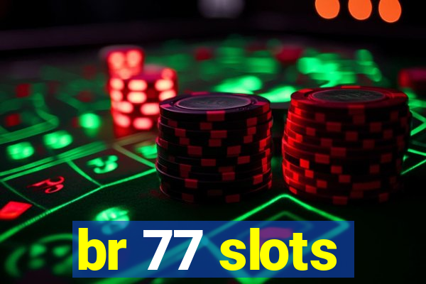 br 77 slots