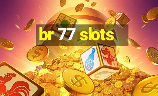 br 77 slots