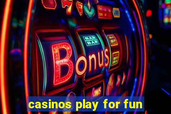 casinos play for fun