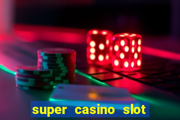 super casino slot paga mesmo