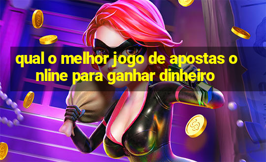 qual o melhor jogo de apostas online para ganhar dinheiro