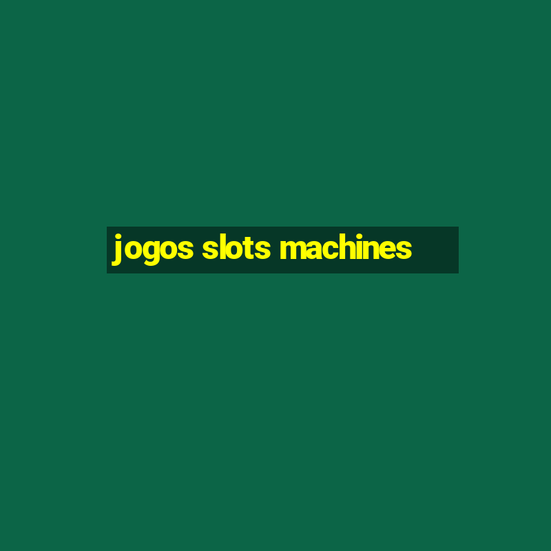 jogos slots machines