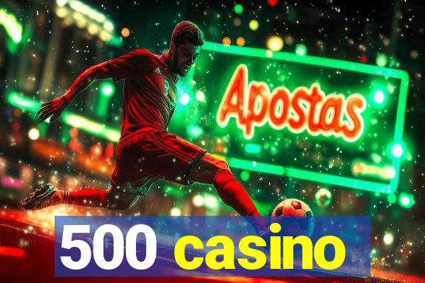 500 casino