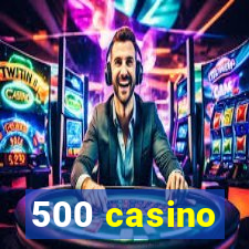 500 casino