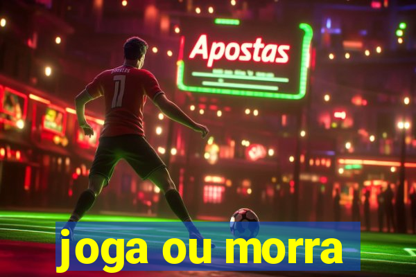 joga ou morra