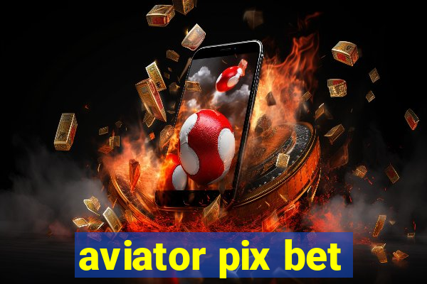 aviator pix bet