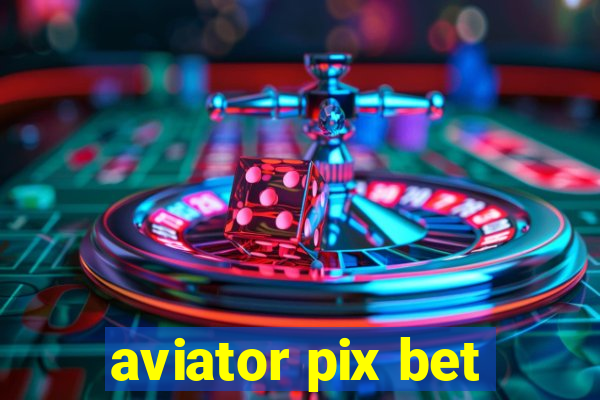 aviator pix bet