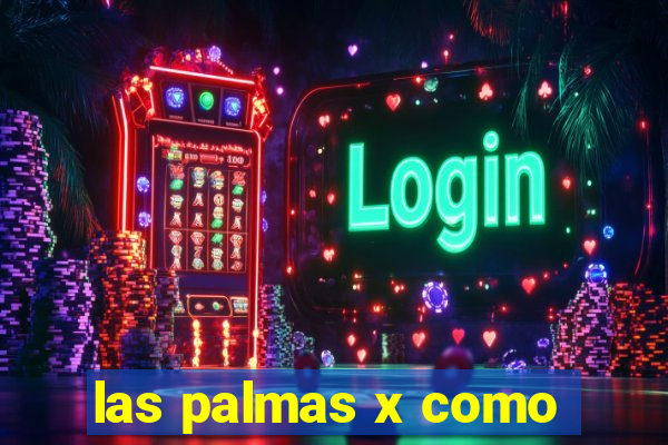 las palmas x como