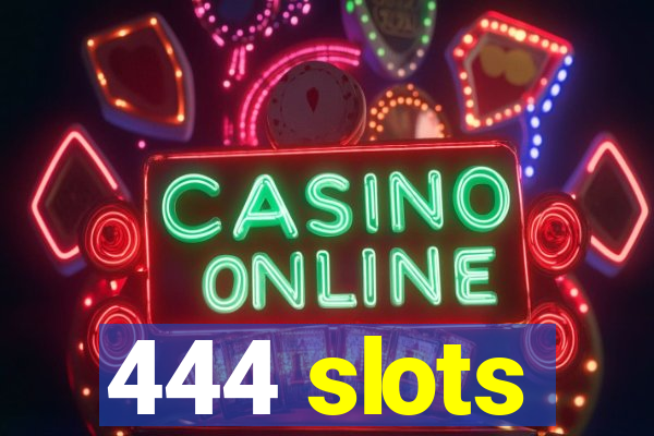 444 slots