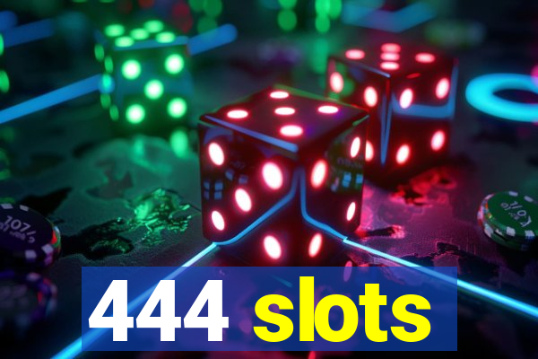 444 slots