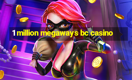 1 million megaways bc casino