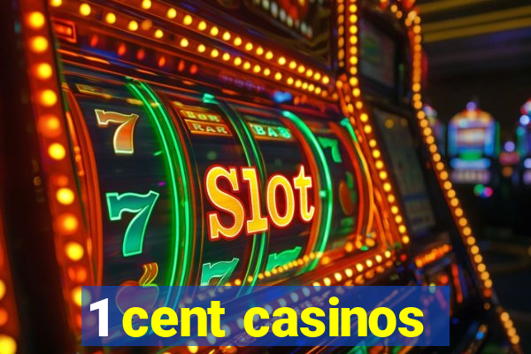 1 cent casinos