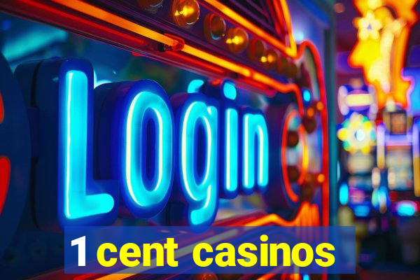 1 cent casinos