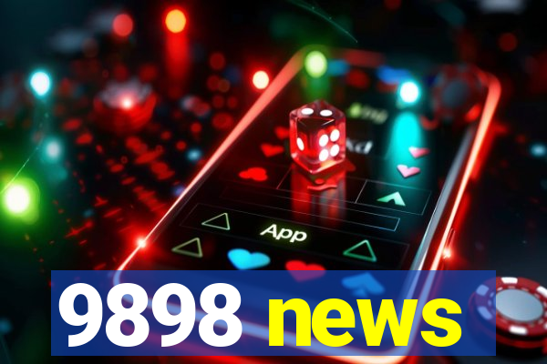 9898 news