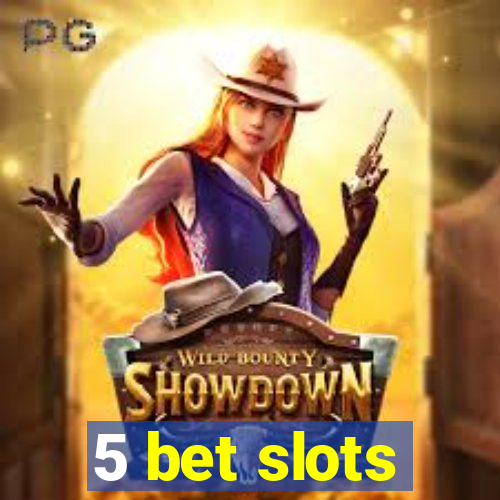 5 bet slots