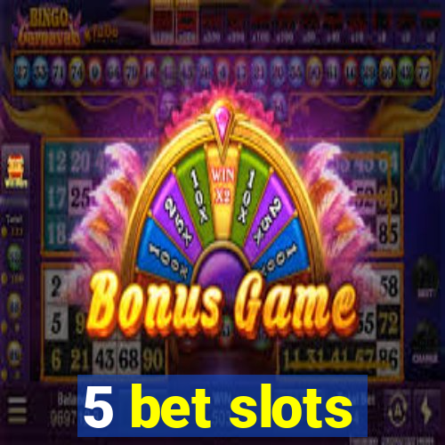 5 bet slots