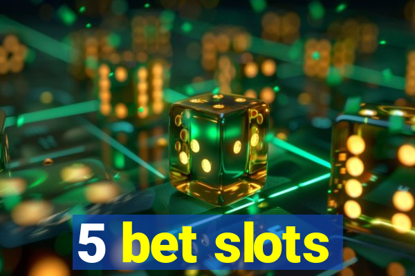 5 bet slots