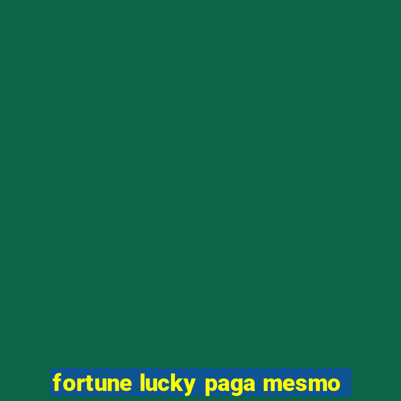 fortune lucky paga mesmo